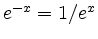 $ e^{-x}=1/e^x$