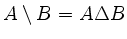 $ A \setminus B = A \Delta B$