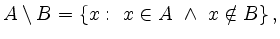 $\displaystyle A\setminus B=\{x:\ x\in A \ \land \ x \notin B\}\,,
$