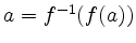 $ a = f^{-1}(f(a))$