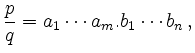 $\displaystyle \frac{p}{q} = a_1\cdots a_m.b_1\cdots b_n\,
,
$