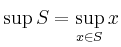 $\displaystyle \sup S = \sup_{x\in S} x
$