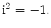 $\displaystyle \mathrm{i}^2 = -1 .
$