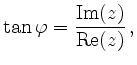 $\displaystyle \tan\varphi = \frac{\operatorname{Im}(z)}{\operatorname{Re}(z)}\,,
$