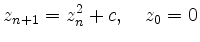 $\displaystyle z_{n+1} = z_n^2 + c,\quad z_0 = 0
$