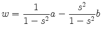 $\displaystyle w=\frac{1}{1-s^2}a-\frac{s^2}{1-s^2}b
$