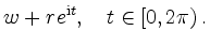 $\displaystyle w + r e^{\mathrm{i}t},\quad t\in[0,2\pi)
\,.
$