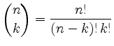 $\displaystyle \binom{n}{k} = \frac{n!}{(n-k)!\,k!}
$