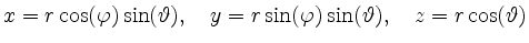 $\displaystyle x = r\cos(\varphi)\sin(\vartheta),\quad
y = r\sin(\varphi)\sin(\vartheta),\quad
z = r\cos(\vartheta)
$