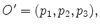 $\displaystyle O' = (p_1,p_2,p_3),
$