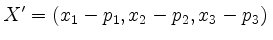 $\displaystyle X' = (x_1-p_1,x_2-p_2,x_3-p_3)\,
$