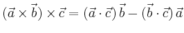 $\displaystyle (\vec{a} \times \vec{b}) \times \vec{c} =
(\vec{a}\cdot\vec{c})\,\vec{b}-
(\vec{b}\cdot\vec{c})\,\vec{a}
$