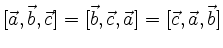 $\displaystyle [\vec{a},\vec{b},\vec{c}] =
[\vec{b},\vec{c},\vec{a}] =
[\vec{c},\vec{a},\vec{b}]
$