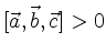 $\displaystyle [\vec{a},\vec{b},\vec{c}] > 0
$