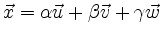 $\displaystyle \vec{x} =
\alpha \vec{u} + \beta \vec{v} + \gamma \vec{w}
$