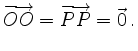 $\displaystyle \overrightarrow{OO} = \overrightarrow{PP} =
\vec{0}\,.
$