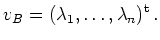 $\displaystyle v_B = (\lambda_1,\ldots,\lambda_n)^{\operatorname t}\,.
$