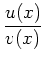 $\displaystyle \frac{u(x)}{v(x)}$