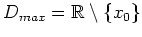 $ D_{max}=\mathbb{R}\setminus \{x_{0}\}$