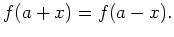 $\displaystyle f(a+x)=f(a-x).
$