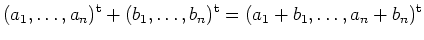 $\displaystyle (a_1,\ldots,a_n)^{\operatorname t}+ (b_1,\ldots,b_n)^{\operatorname t}=
(a_1+b_1,\ldots,a_n+b_n)^{\operatorname t}
$