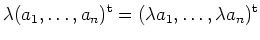 $\displaystyle \lambda (a_1,\ldots,a_n)^{\operatorname t}=
(\lambda a_1,\ldots,\lambda a_n)^{\operatorname t}
$