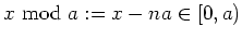 $\displaystyle x\,\operatorname{mod}\,a := x - n a \in [0,a)
$