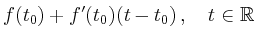 $\displaystyle f(t_0) + f^\prime(t_0)(t-t_0)\, , \quad t \in \mathbb{R}
$