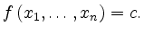 $\displaystyle f\left(x_1,\ldots,x_n\right) = c .
$