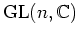 $ \operatorname{GL}(n, \mathbb{C})$