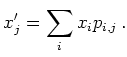 $\displaystyle x'_j = \sum_i x_i p_{i,j}\,
.
$