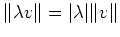 $ \Vert\lambda v\Vert = \vert\lambda\vert \Vert v\Vert$