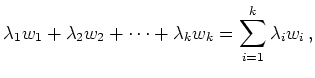 $\displaystyle \lambda_1 w_1 + \lambda_2 w_2 + \dots + \lambda_k w_k = \sum_{i=1}^k
\lambda_i w_i \, ,
$