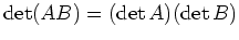 $ \operatorname{det}(AB) =
(\operatorname{det}A)(\operatorname{det}B)$