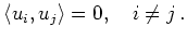 $\displaystyle \langle u_i,u_j \rangle = 0,\quad i \neq j\,
.
$