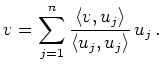 $\displaystyle v = \sum_{j=1}^n
\frac{\langle v,u_j\rangle}{\langle u_j,u_j\rangle}\,
u_j\,
.
$