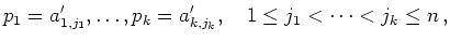 $\displaystyle p_1=a'_{1,j_1},\ldots,p_k=a'_{k,j_k},\quad
1\le j_1<\cdots<j_k\le n\,
,
$