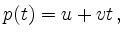 $\displaystyle p(t) = u + vt\,
,
$