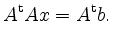 $\displaystyle A^{\operatorname t}Ax = A^{\operatorname t}b.
$