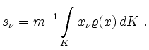 $\displaystyle s_\nu = m^{-1}\int\limits_K x_\nu\varrho(x)\,dK \ .
$