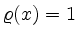 $ \varrho(x) = 1$