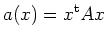 $\displaystyle a(x) =x^{\operatorname t}A x
$