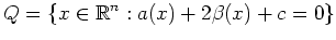 $\displaystyle Q=\{x\in\mathbb{R}^n : a(x)+2\beta(x)+c=0\}
$