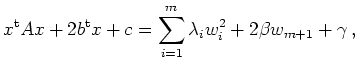 $\displaystyle x^{\operatorname t}A x + 2 b^{\operatorname t}x + c =
\sum_{i=1}^m \lambda_i w_i^2 +
2\beta w_{m+1} + \gamma
\,,
$
