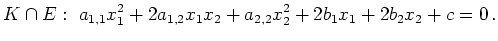 $\displaystyle K\cap E:\
a_{1,1} x_1^2 +
2a_{1,2} x_1x_2 +
a_{2,2} x_2^2 +
2b_1 x_1 + 2b_2 x_2 + c = 0\,.
$