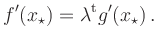 $\displaystyle f^\prime(x_\star) =
\lambda^{\operatorname t}g^\prime(x_\star)
\,.
$