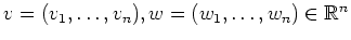 $ v = (v_1,\dots,v_n), w = (w_1,\dots,w_n) \in \mathbb{R}^n$