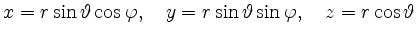 $\displaystyle x = r\sin\vartheta\cos\varphi,\quad
y = r\sin\vartheta\sin\varphi,\quad
z = r\cos\vartheta
$