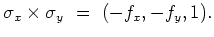 $\displaystyle \sigma_x \times \sigma_y \ = \ (-f_x, -f_y, 1) .$