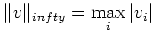 $ \Vert v\Vert _{infty} = \max\limits_i \vert v_i\vert$